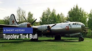 Tupolev Tu4 Bull Soviet B29 Superfortress clone  A Short History [upl. by Millan]