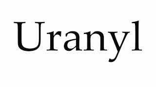 How to Pronounce Uranyl [upl. by Setarcos498]