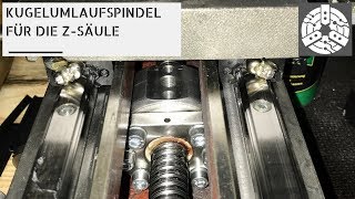 CNC Fräse Eigenbau  Kugelumlaufspindel und Linearführung Z Säule [upl. by Naed328]