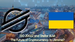 ISO 20022 and Stellar XLM The Future of Cryptocurrency in Ukraine [upl. by Remington780]