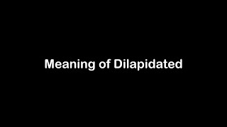 What is the Meaning of Dilapidated  Dilapidated Meaning with Example [upl. by Meador]