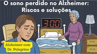 O Sono Perdido no Alzheimer Riscos e Soluções [upl. by Eahc]