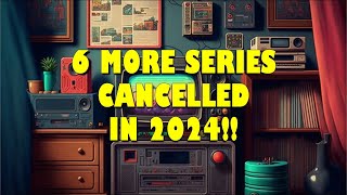 6 MORE SERIES CANCELLED IN 2024 [upl. by Anuska]