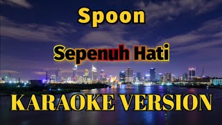 Spoon  Sepenuh Hati Karaoke [upl. by Saretta]