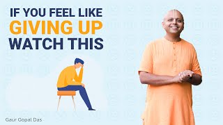 If You Feel Like Giving Up Watch This  Gaur Gopal Das [upl. by Ahsiemat]