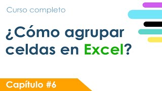 Curso de EXCEL  ¿Como agrupar celdas en Excel  Capítulo 6 [upl. by Downes]