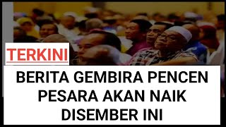 Berita Gembira Pencen Pesara Naik Disember Ini  pencen  pesara [upl. by Yme]