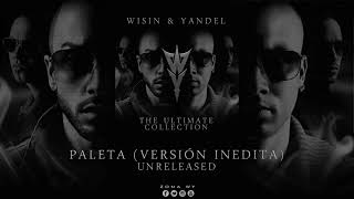 Wisin amp Yandel feat Daddy Yankee  Paleta Versión Inedita [upl. by Namlas]