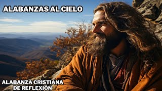 Alabanzas al Cielo  Alabanza Cristiana de Reflexión 🙏 [upl. by Eecyac]