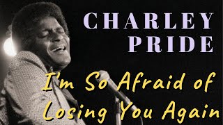 Charley Pride  Im So Afraid of Losing You Again [upl. by Schlosser]