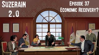 Suzerain 20 Episode 37 Economic Recovery [upl. by Emmye]