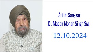 Antim Sanskar Dr Madan Mohan Singh Sra 12102024  Live Sonu Goraya M9888283766 [upl. by Takeshi]