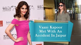 Vaani Kapoor Met With An Accident In Jaipur  Vaani Kapoor New Film [upl. by Nordna]