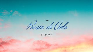 Poesia di Cielo  5° giorno [upl. by Anderea]