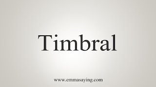 How To Say Timbral [upl. by Amsirhc]