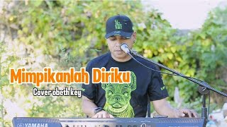 MIMPIKANLAH DIRIKU COVER OBET KEY [upl. by Ellenid]