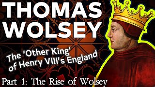 Thomas Wolsey The Other King of Tudor England Part 1 of 2 [upl. by Emanuela]