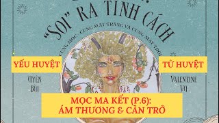 MỌC MA KẾTT6  ÁM THƯƠNG amp CẢN TRỞ [upl. by Phillip]