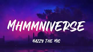 Nazzy The Mic  Mhmmniverse Lyrics [upl. by Nomal]