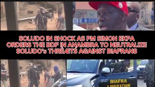 SOLUDO IN SHOCK AS SIMON EKPA ORDERS THE BDF IN ANAMBRA TO NĘUTRÆLYZE SOLUDO’s THRÊÆTŚ ON BIAFRANS [upl. by Alicsirp]