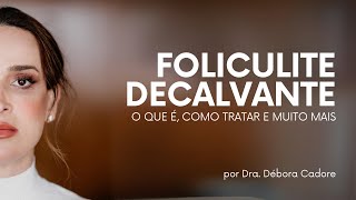 Foliculite Decalvante o que é e como tratar essas espinhas no couro cabeludo  Dra Débora Cadore [upl. by Madanhoj533]