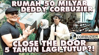 RUMAH 50 MILYAR DEDDY CORBUZIER CLOSE THE DOOR TUTUP 5 TAHUN LAGI [upl. by Otipaga]