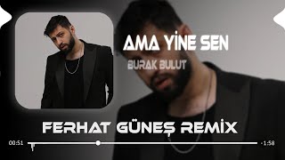 Ama Yine Sen Dön Bir Bak  Burak Bulut  Ferhat Güneş Remix [upl. by Atiraj]