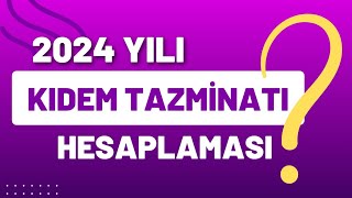 2024 Yılı Kıdem Tazminatı TutarlarıKıdem Tazminatı HesaplamasıTablo İle Kolay Ve Basit Anlatım [upl. by Essy]