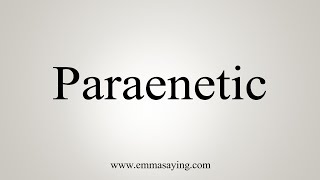 How To Say Paraenetic [upl. by Sender637]