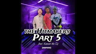 The Hitmakers Part 5 feat Keenas The Dj [upl. by Corwin]