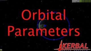 Orbital Parameters  Kerbal Space Program Tutorial [upl. by Afinom233]