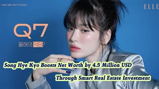 Song Hye Kyo Boosts Net Worth by 45 Million USD Through Smart Real Estate Investment [upl. by Icul]