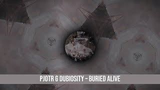 Pjotr G amp Dubiosity – Buried Alive 2017 [upl. by Ikairik956]