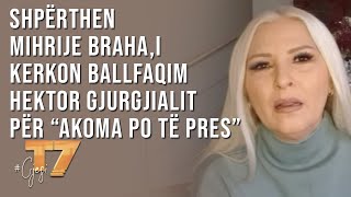 gjesi Shpërthen Mihrije Braha i kerkon ballfaqim Hektor Gjurgjialit për “Akoma po të pres”  T7 [upl. by Melinda]