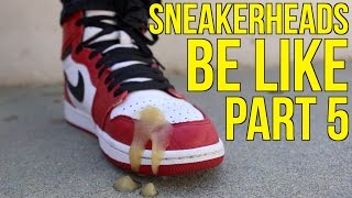 SNEAKERHEADS BE LIKE PART 5 [upl. by Ajiak216]