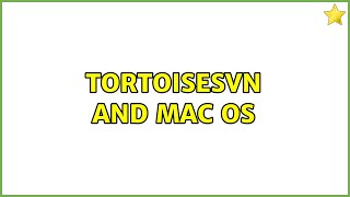 TortoiseSVN and Mac OS 3 Solutions [upl. by Horwitz]