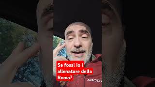 Se fossi l allenatore della Roma calcio roma [upl. by Ahsirak304]