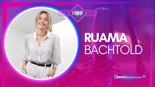 Bem Incomum EP189  RUAMA BACHTOLD  Influencer [upl. by Faina843]