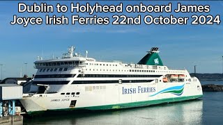 Dublin to Holyhead onboard James Joyce Irish Ferries 22nd October 2024 [upl. by Midian]