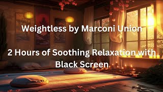 Weightless by Marconi Union Relaxing Music with Black Screen for Deep Relaxation [upl. by Dolley430]