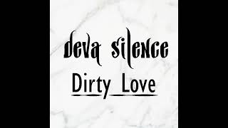 Deva Silence  Dirty Love  single   the triad rec [upl. by Cynthie291]