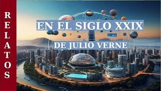 EN EL SIGLO XXIX  Relato de CIENCIA FICCIÃ“N FUTURISTA de JULIO VERNE  AUDIOLIBRO COMPLETO [upl. by Noirda751]