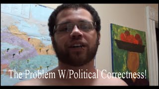 Political Correctness Whats Your Problem [upl. by Madanhoj978]