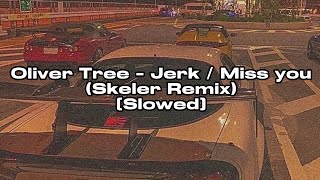 Oliver Tree  Jerk  Miss you Skeler Remix Slowed [upl. by Filmore]