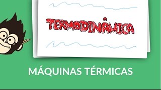 Termodinâmica  Máquinas Térmicas [upl. by Eselrahc]