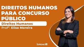 Direitos Humanos para Concursos Públicos  Profª Elisa Moreira [upl. by Eira362]