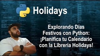 Explorando Días Festivos con Python ¡Planifica tu Calendario con la Librería Holidays [upl. by Eelamme]