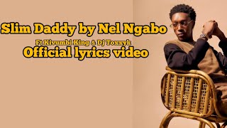 Slim Daddy by Nel Ngabo ft Kivumbi amp King Dj Toxxyk official lyrics video 2024 newrwandansong [upl. by Kendricks]