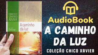 Audiobook A Caminho da Luz  Livro 008 1939  OBRA COMPLETA  Chico Xavier [upl. by Helse]