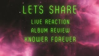 Lets Share Live ReactionAlbum Review KNOWER FOREVER [upl. by Srednas]